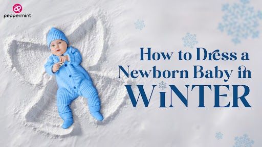 Snuggles & Style : How to dress a newborn baby in winter?